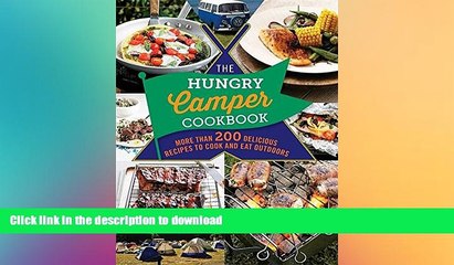 GET PDF  The Hungry Camper Cookbook: More Than 200 Delicious Recipes to Cook and Eat Outdoors (The