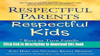 [Popular Books] Respectful Parents, Respectful Kids: 7 Keys to Turn Family Conflict into