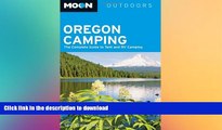 READ BOOK  Moon Oregon Camping: The Complete Guide to Tent and RV Camping (Moon Outdoors)  BOOK