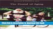 [Download] The Denial of Aging: Perpetual Youth, Eternal Life, and Other Dangerous Fantasies