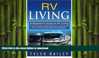 READ BOOK  RV Living: A Beginner s Guide To RV Living - Learn 17 Super Useful Tips How To Live In