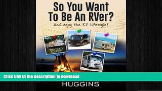 READ BOOK  So, You Want to be an RVer?: Celebrating the RV Lifestyle FULL ONLINE