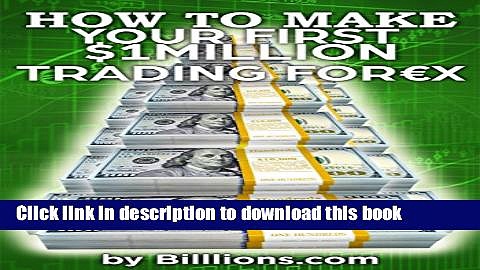 [Popular] How To Make Your First One Million Dollars Trading Forex: (Forex Trading, How To Trade