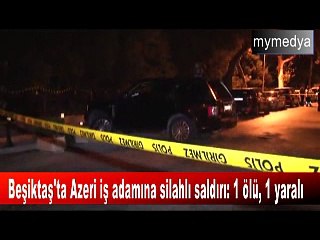 Beşiktaş'ta Azeri iş adamına silahlı saldırı