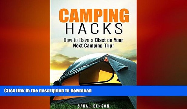 EBOOK ONLINE Camping Hacks: How to Have a Blast on Your Next Camping Trip! (Beginner s Guide to