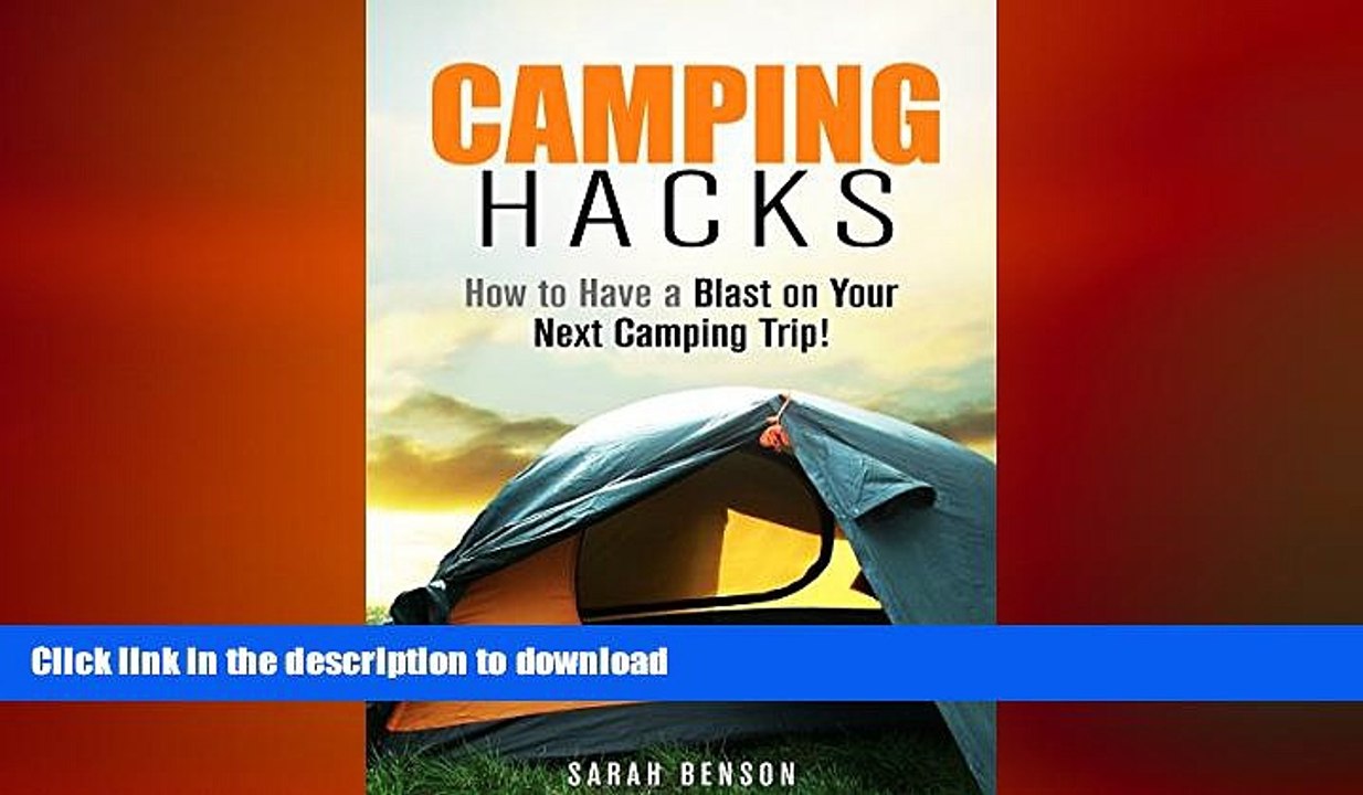 EBOOK ONLINE  Camping Hacks: How to Have a Blast on Your Next Camping Trip! (Beginner s Guide to
