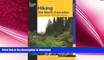 READ BOOK  Hiking the North Cascades: A Guide To More Than 100 Great Hiking Adventures (Regional