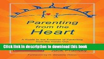 [Popular Books] Parenting from the Heart: A Guide to the Essence of Parenting from the Inside-Out