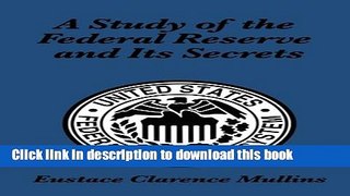 [Popular] A STUDY OF THE FEDERAL RESERVE AND ITS SECRETS Hardcover Collection