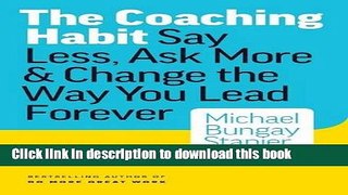 [Popular] The Coaching Habit: Say Less, Ask More   Change the Way Your Lead Forever Hardcover Free