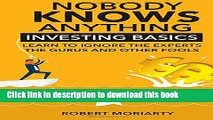 [Popular] Nobody Knows Anything: Investing Basics Learn to Ignore the Experts, the Gurus and other