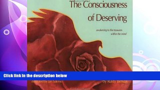 there is  Consciousness of Deserving: Awakening to the Treasures Within the Mind