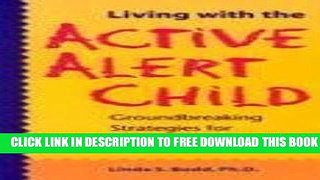 [Download] Living with the Active Alert Child: Groundbreaking Strategies for Parents Paperback