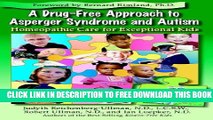 [Download] A Drug-Free Approach to Asperger Syndrome and Autism: Homeopathic Care for Exceptional