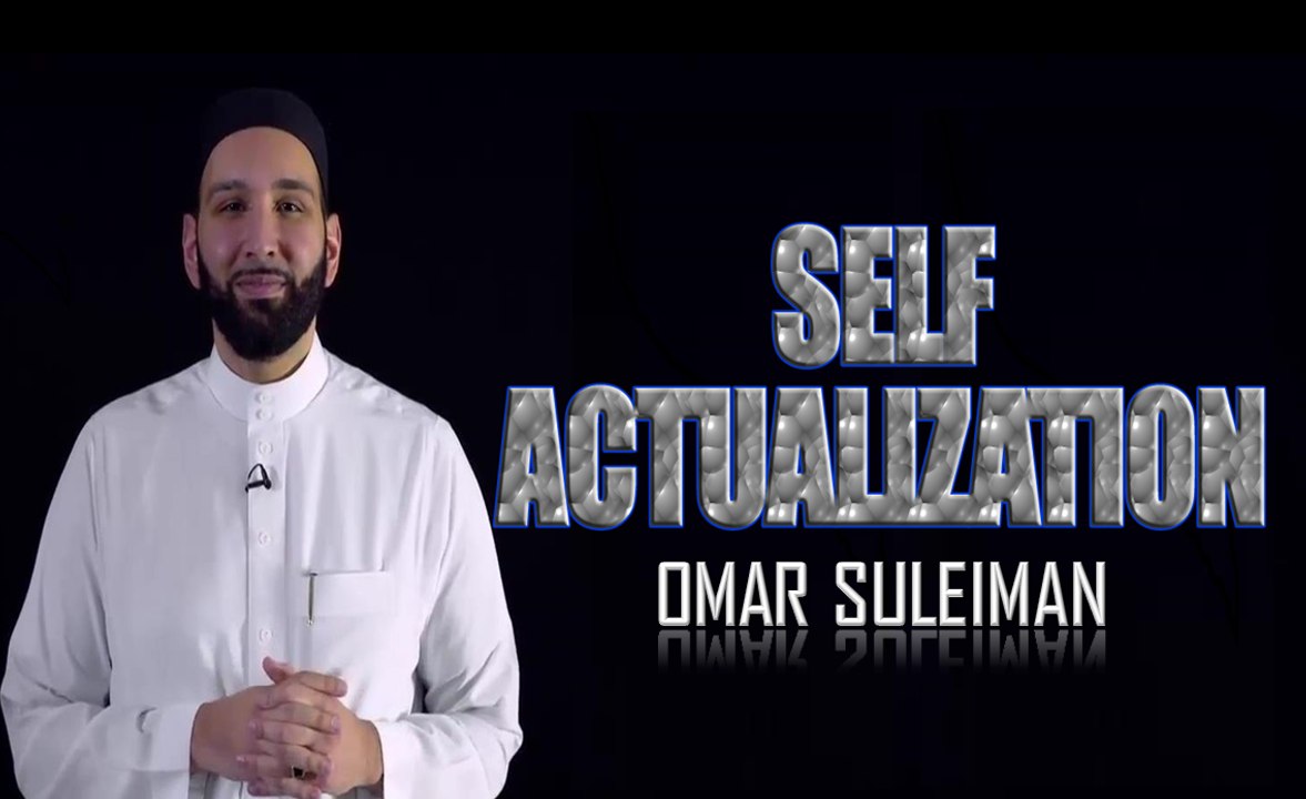Self Actualization | Shaykh Omar Suleiman