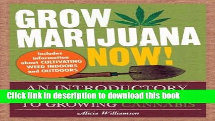 [Popular Books] Grow Marijuana Now!: An Introductory, Step-by-Step Guide to Growing Cannabis Free