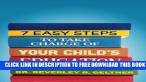 Collection Book 7 Easy Steps to Take Charge of Your Child s Education: A Parent s Guide
