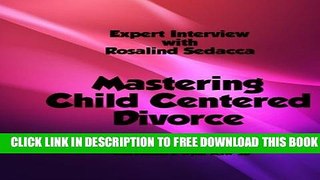 New Book Mastering Child Centered Divorce: Expert Interview with Rosalind Sedacca
