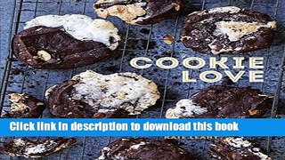 [Popular] Cookie Love: More Than 60 Recipes and Techniques for Turning the Ordinary into the