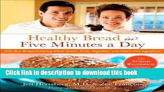[Popular] Healthy Bread in Five Minutes a Day: 100 New Recipes Featuring Whole Grains, Fruits,