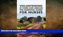 Free [PDF] Downlaod  Volunteering at Home and Abroad: The Essential Guide for Nurses READ ONLINE