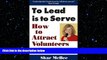 FREE PDF  To Lead Is To Serve: How to Attract Volunteers   Keep Them  DOWNLOAD ONLINE