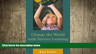 FREE PDF  Change the World with Service Learning: How to Create, Lead, and Assess Service Learning
