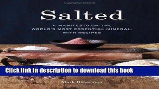 [Popular] Salted: A Manifesto on the World s Most Essential Mineral, with Recipes Hardcover Free