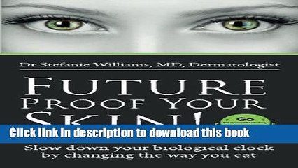 [Download] Future Proof Your Skin.: Slow down your biological clock  by changing the way you eat.