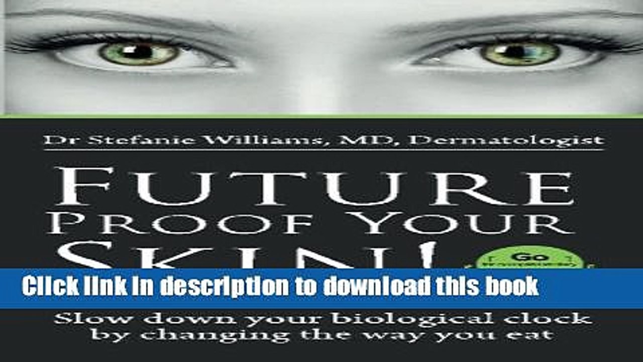 [Download] Future Proof Your Skin.: Slow down your biological clock  by changing the way you eat.