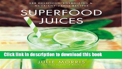 [Popular] Superfood Juices: 100 Delicious, Energizing   Nutrient-Dense Recipes Hardcover Online