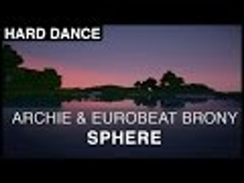 [hard dance] archie & eurobeat brony - sphere