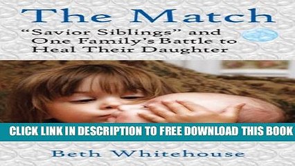 [Download] The Match: "Savior Siblings" and One Family s Battle to Heal Their Daughter Paperback