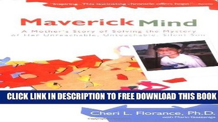[Download] Maverick Mind: A Mother s Story of Solving the Mystery of her Unreachable, Unteachable,
