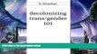 there is  decolonizing trans/gender 101
