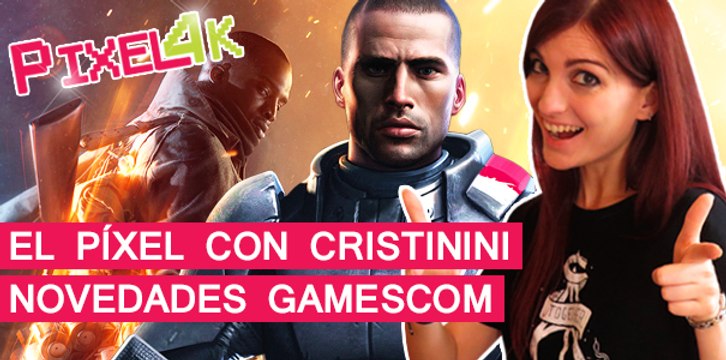 El Píxel con Cristinini: Novedades de la Gamescom 2016