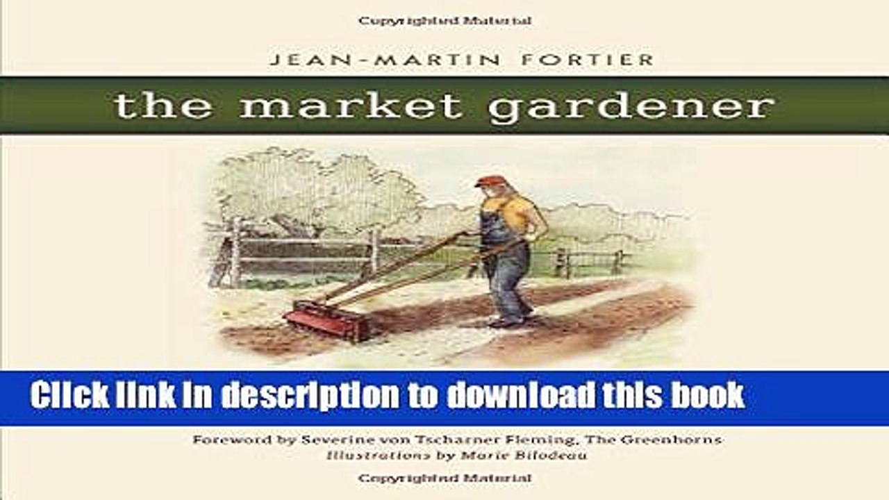 [Download] The Market Gardener: A Successful Grower s Handbook for Small-scale Organic Farming