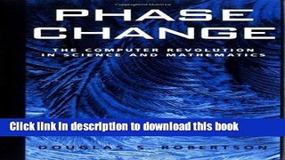 [Download] Phase Change: The Computer Revolution in Science and Mathematics (Computer Sciences)