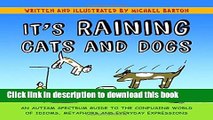 [PDF] It s Raining Cats and Dogs: An Autism Spectrum Guide to the Confusing World of Idioms,