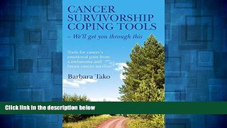Must Have  Cancer Survivorship Coping Tools - We ll Get you Through This: Tools for Cancer s
