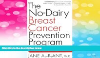 Must Have  The No-Dairy Breast Cancer Prevention Program: How One Scientist s Discovery Helped