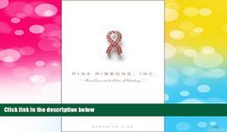 READ FREE FULL  Pink Ribbons, Inc.: Breast Cancer and the Politics of Philanthropy  READ Ebook