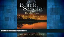 Must Have  Black Smoke: Healing and Ayahuasca Shamanism in the Amazon  READ Ebook Full Ebook Free