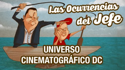 Universo Cinematográfico DC - Las Ocurrencias del Jefe