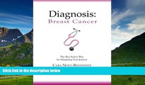 READ FREE FULL  Diagnosis: Breast Cancer: The Best Action Plan for Navigating Your Journey