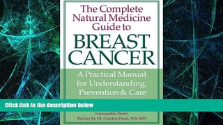 Must Have  The Complete Natural Medicine Guide to Breast Cancer: A Practical Manual for