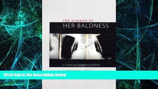 READ FREE FULL  The Summer of Her Baldness: A Cancer Improvisation (Constructs Series)  READ