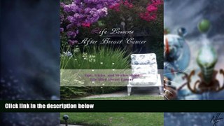 READ FREE FULL  Life Lessons After Breast Cancer: Tips, tricks, and Stories about Life after