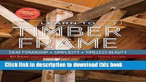 [Download] Learn to Timber Frame: Craftsmanship, Simplicity, Timeless Beauty Hardcover Collection