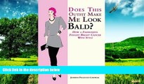 Must Have  Does This Outfit Make Me Look Bald?: How a Fashionista Fought Breast Cancer with